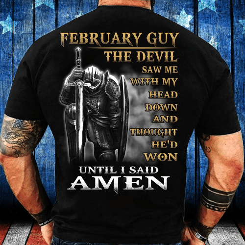 February Guy The Devil Saw Me With My Head Down Until I Said Amen T-Shirt - Spreadstores