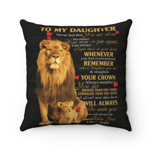 Daughter Pillow, To My Daughter, Never Feel That You Are Alone Lion Pillow, Gift For Your Daughter From Dad - Spreadstores
