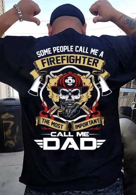 Father's Day Gift, Gift For Dad, Some People Call Me A Firefighter-The Most Important Call Me Dad T-Shirt - Spreadstores