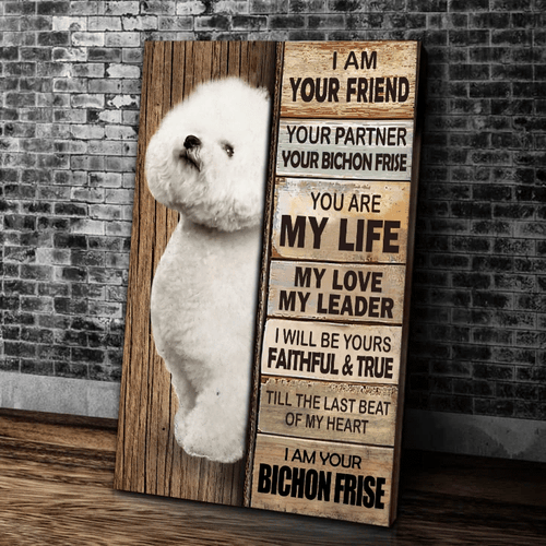 Dog Canvas, I Am Your Friend, Your Partner, You Are My Life, I Will Be Yours Faithful, Bichon Frise Dog Canvas - Spreadstores