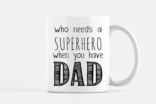 Funny Dad Mug, Father's Day Gift For Dad, Who Needs A Superhero, Gifts For Dad, New Dad Mug - Spreadstores
