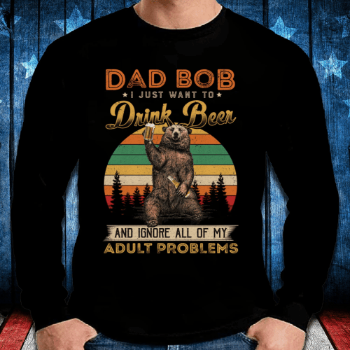 Father's Day Gift, Funny Dad Gift , Daddy Long Sleeve, Dad Bob I Just Want To Drink Beer Long Sleeve - Spreadstores
