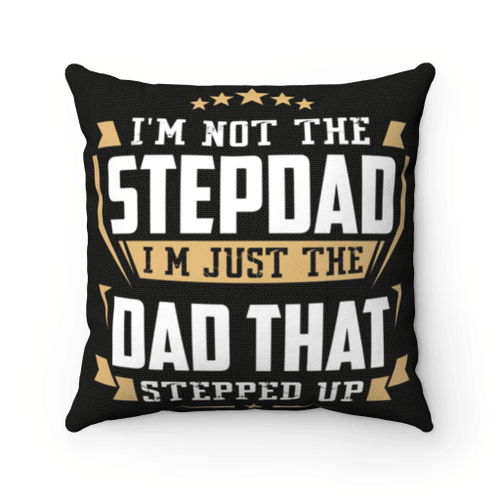 Father's Day Gift Ideas, Step Dad Pillow, I'm Not The Step Dad I'm Just The Dad That Stepped Up Pillow - Spreadstores