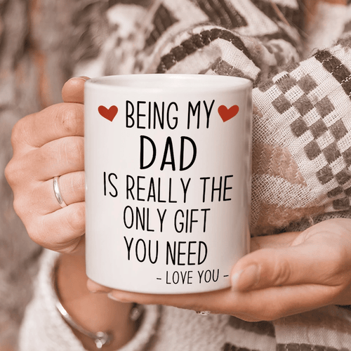 Father's Day Mug, Being My Dad Is Really The Only Gift You Need Mug, Best Father’s Day Gift Ideas, Mug For Dad - Spreadstores