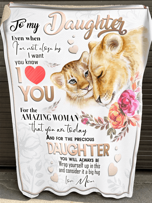 Gift For Daughter Blanket, To My Daughter Even When I'm Not Close By I Want You Know Lion Flowers Fleece Blanket - Spreadstores