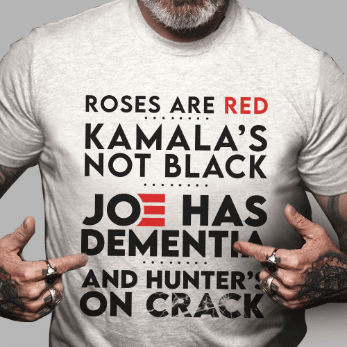 Funny Shirt, Roses Are Red Kamala's Not Black, Joe Has Dementia T-Shirt KM3107 - Spreadstores