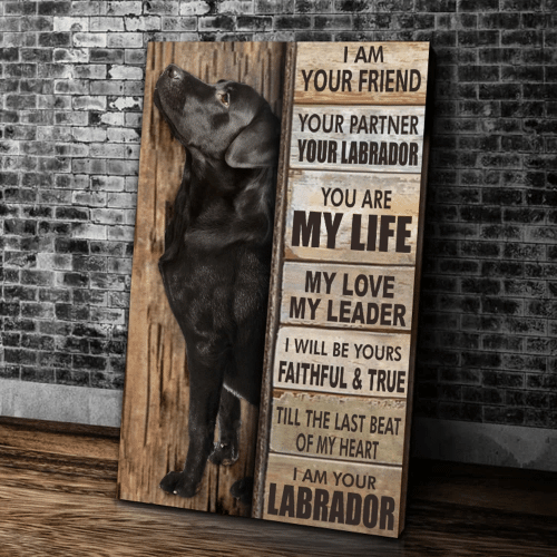 I Am Your Friend, Your Partner, Your Labrador, You Are My Life, My Love, My Leader I Will Be Yours Faithful Matte Canvas - Spreadstores