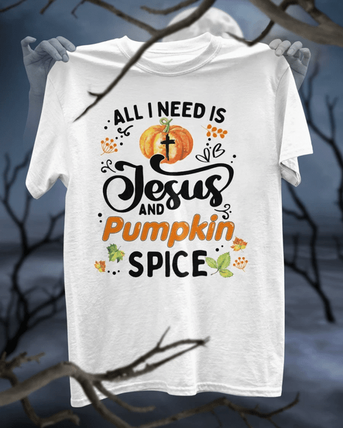 Halloween Shirt, All I Need Is Jesus And Pumpkin Spice T-Shirt KM0609 - Spreadstores
