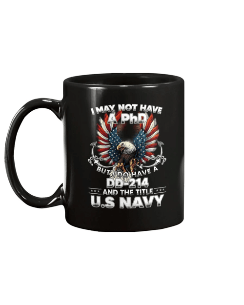 I May Not Have A PhD But I Do Have A DD-214 And The Title U.S. Navy Mug - Spreadstores