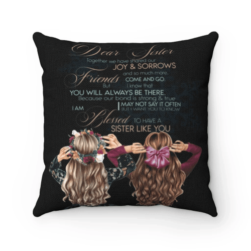 Gifts For Sister, Dear Sister Together We Have Shared Our Joy And Sorrows Pillow - Spreadstores