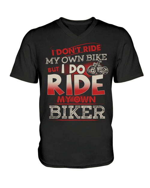I Don't Ride My Own Bike But I Do Ride My Own Biker V-Neck T-Shirt - Spreadstores