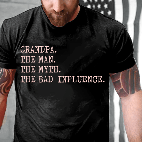 Grandpa The Man The Myth The Bad Influence T-Shirt - Spreadstores