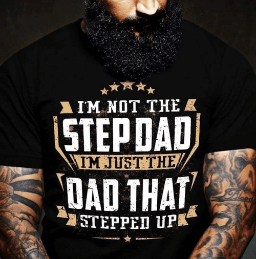 I'm Not The Step Dad I'm Just The Dad That Stepped Up T-shirt HA2508 - Spreadstores