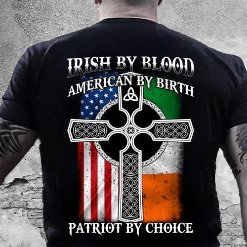 Irish By Blood American By Birthday Patriot By Choice T-Shirt KM3108 - Spreadstores