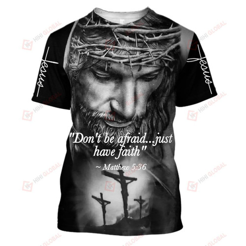 Jesus Shirt, Jesus Christ, Jesus Christ, Don't Be Afraid Just Have Faith All Over Printed Shirts - Spreadstores