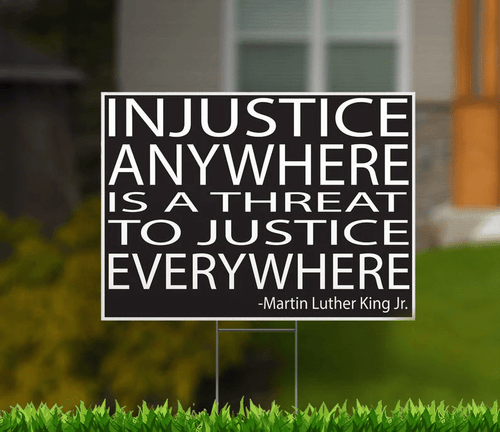 MLK Injustice Anywhere Is A Threat To Justice Everywhere Yard Sign - Spreadstores