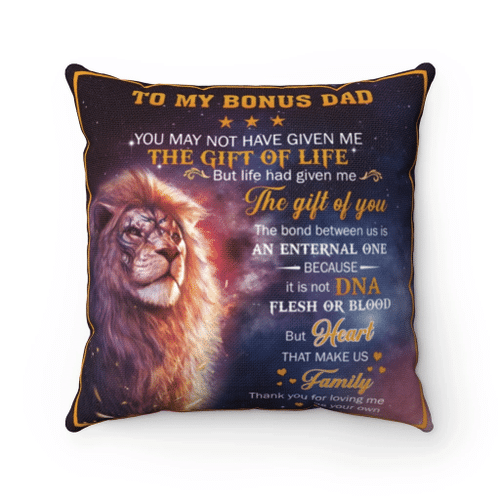 Lion Bonus Dad Pillow, To My Bonus Dad You May Not Have Given Me The Gift Of Life Pillow, Gift For Father's Day - Spreadstores