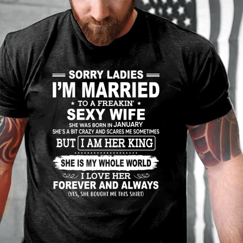 Sorry Ladies I'm Married To A Freakin' Sexy Wife She Was Born In January T-Shirt - Spreadstores
