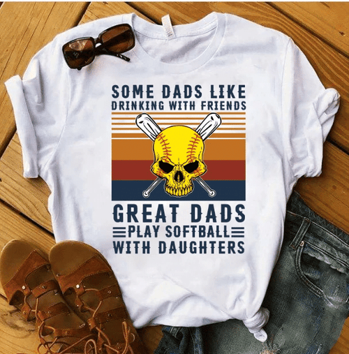 Skull Shirt, Some Dads Like Drinking With Friends Great Dads Play Softball With Daughters Unisex T-Shirt - Spreadstores