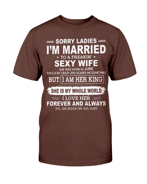Sorry Ladies I'm Married To A Freakin' Sexy Wife She Was Born In June T-Shirt - Spreadstores