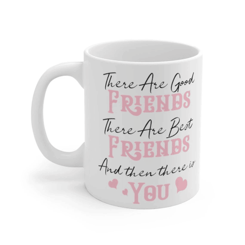 There Are Good Friends, There Are Best Friends, Best Friend Mug, Gifts For Friend White Mug - Spreadstores