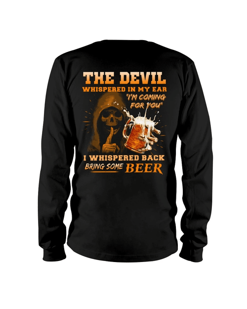 The Devil Whispered In My Ear " I'm Coming For You " I Whispered Back Bring Some Beer Long Sleeve - Spreadstores