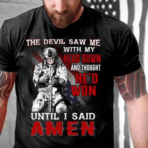 The Devil Saw Me With Head Down And Thought He'd Won Until I Said Amen T-Shirt - Spreadstores
