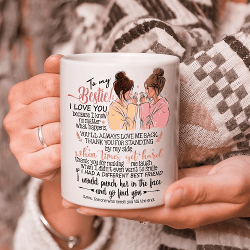To My Bestie, I Love You Because I Know Matter What Happens Mug - Spreadstores