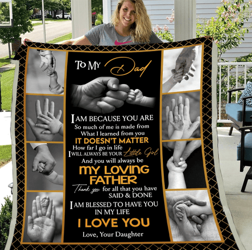 To My Dad Blanket, Father's Day Gift Idea For Dad, Daughter And Dad, I Am Because You Are Fleece Blanket - Spreadstores