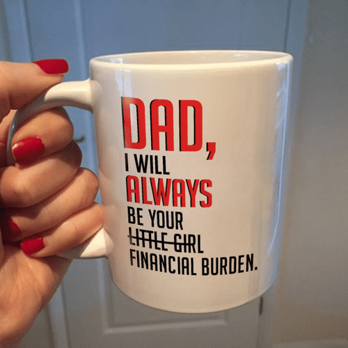 To My Dad Mug, Father's Day Gifts Idea Mug, Funny Mug, I Will Always Be Your Mug - Spreadstores