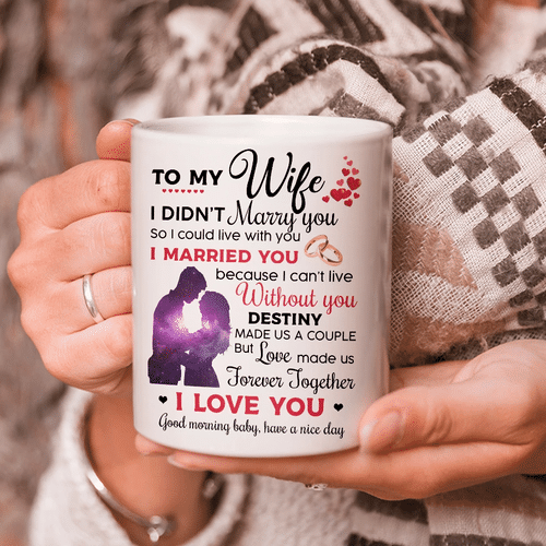 To My Wife I Didn't Marry You So I Could Live With You Mug - Spreadstores