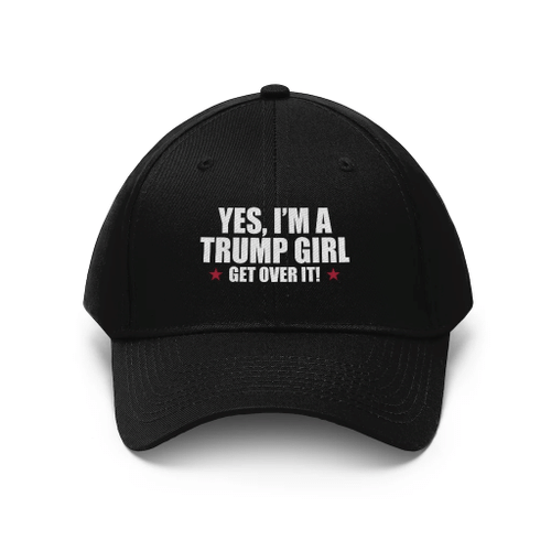 Trump Hat, Yes, I'm A Trump Girl Get Over It Unisex Twill Hat - Spreadstores