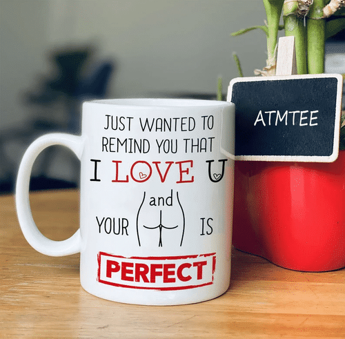 Valentine's Day Gift For Her, Anniversary Gifts, Just Wanted To Remind You That I Love U Funny Mug - Spreadstores
