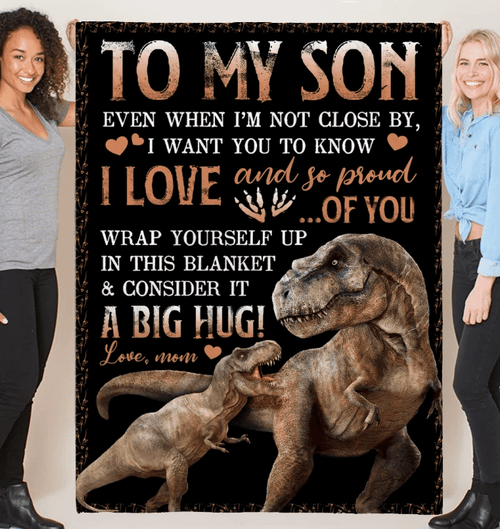To My Son, Even When I'm Not Close By, I Want You To Know Dinosaur Fleece Blanket - Spreadstores