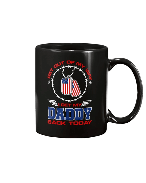 Veteran Mug Get Out Of My Way I Get My Daddy Back Today Mug - Spreadstores