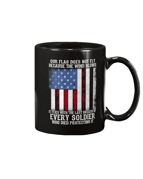 Veteran Mug, Our Flag Does Not Fly Because The Wind Blows Every Soldier Mug - Spreadstores