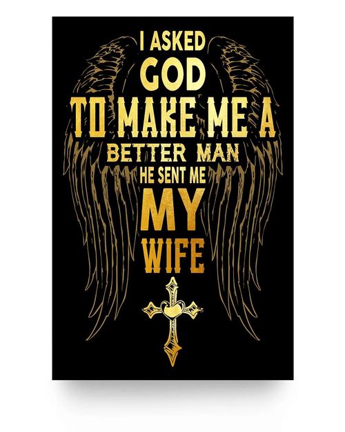 Veteran Poster, I Asked God To Make Me A Better Man He Sent Me My Wife Poster 24x36 - Spreadstores