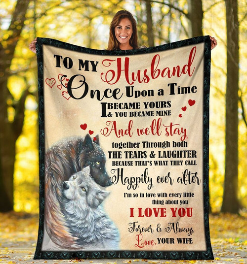 To My Husband Once Upon A Time I Became Yours And You Became Mine Husband And Wife Wolf Fleece Blanket - Spreadstores