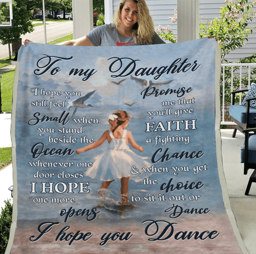 To My Daughter I Hope You Still Feel Small When You Stand Beside The Ocean, I Hope You Dance Fleece Blanket - Spreadstores