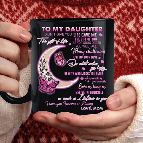 To My Daughter I Didn't Give You The Gift Of Life, Life Gave Me The Gift Of You Moon And Butterfly Mug - Spreadstores