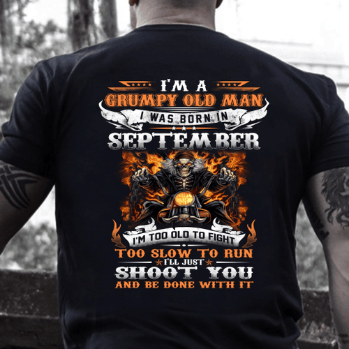 Veteran Shirt, Birthday Shirt, I'm A Grumpy Old Man I Was Born In September I'll Just Shoot You T-Shirt - Spreadstores