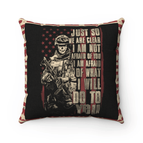 Veteran Pillow, Just So We Are Clear I Am Not Afraid Of You I Am Afraid Of What I Will Do To You Pillow - Spreadstores