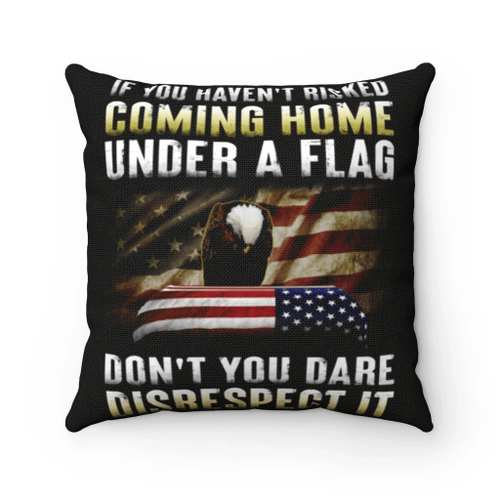 Veteran Pillow, U.S Veteran, If You Haven't Risked Coming Home Under A Flag Pillow - Spreadstores