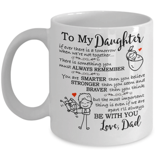 To My Daughter If Ever There Is A Tomorrow When We're Not Together, Gift From Dad Mug - Spreadstores