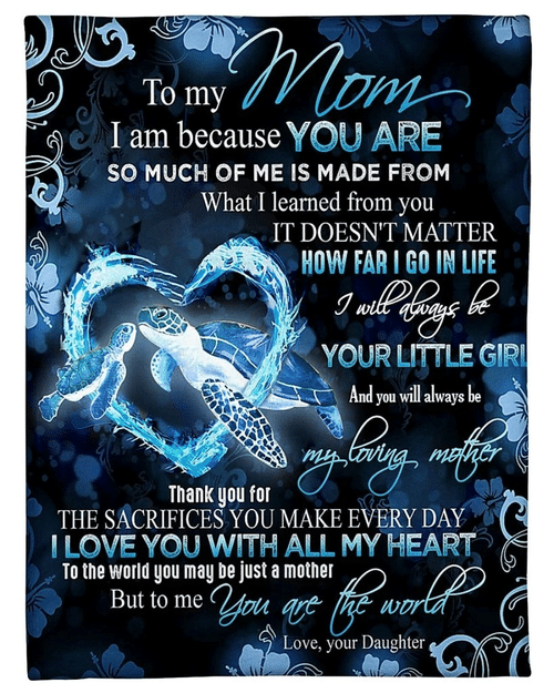 To My Mom I Will Always Be Your Little Girl And You Are Always Be My Loving Mother Turtle Fleece Blanket - Spreadstores