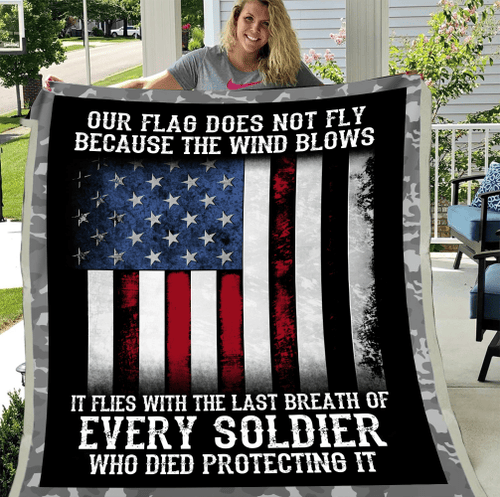 Veteran Blanket, Our Flag Does Not Fly Because The Wind Blows Every Soldier Sherpa Blanket - Spreadstores