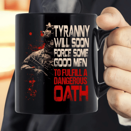 Veteran Mug, Tyranny Will Soon Force Some Good Men To Fulfill A Dangerous Oath Mug - Spreadstores