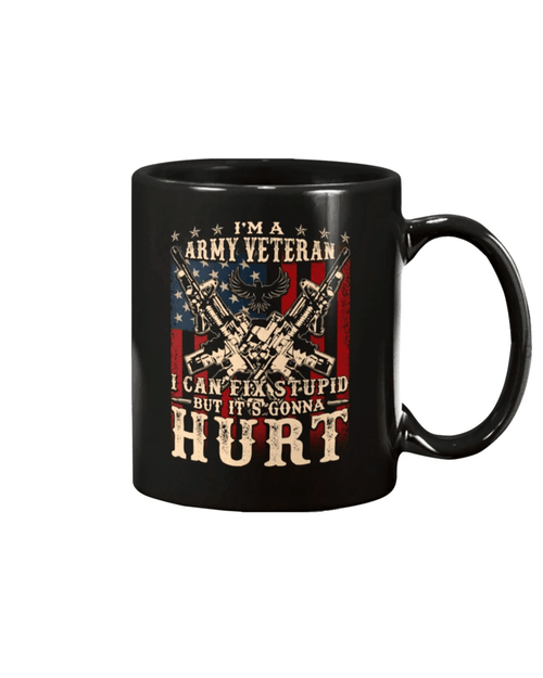 Veteran Mug, I Am Army Veteran I Can Fix Stupid But It's Gonna Hurt - Spreadstores