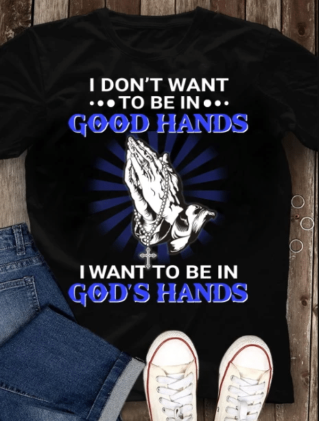 Unisex Easter Shirt, Happy Easter Day, I Don’t Want To Be In Good Hands, I Want To Be In God’s Hands T-Shirt - Spreadstores