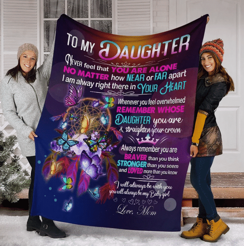 To My Daughter Never Feel That You Are Alone No Matter How Near Or Far Apart Butterfly Fleece Blanket - Spreadstores